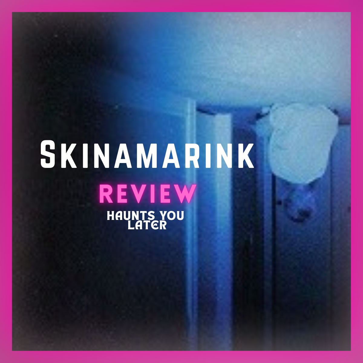 My Thoughts on Skinamarink